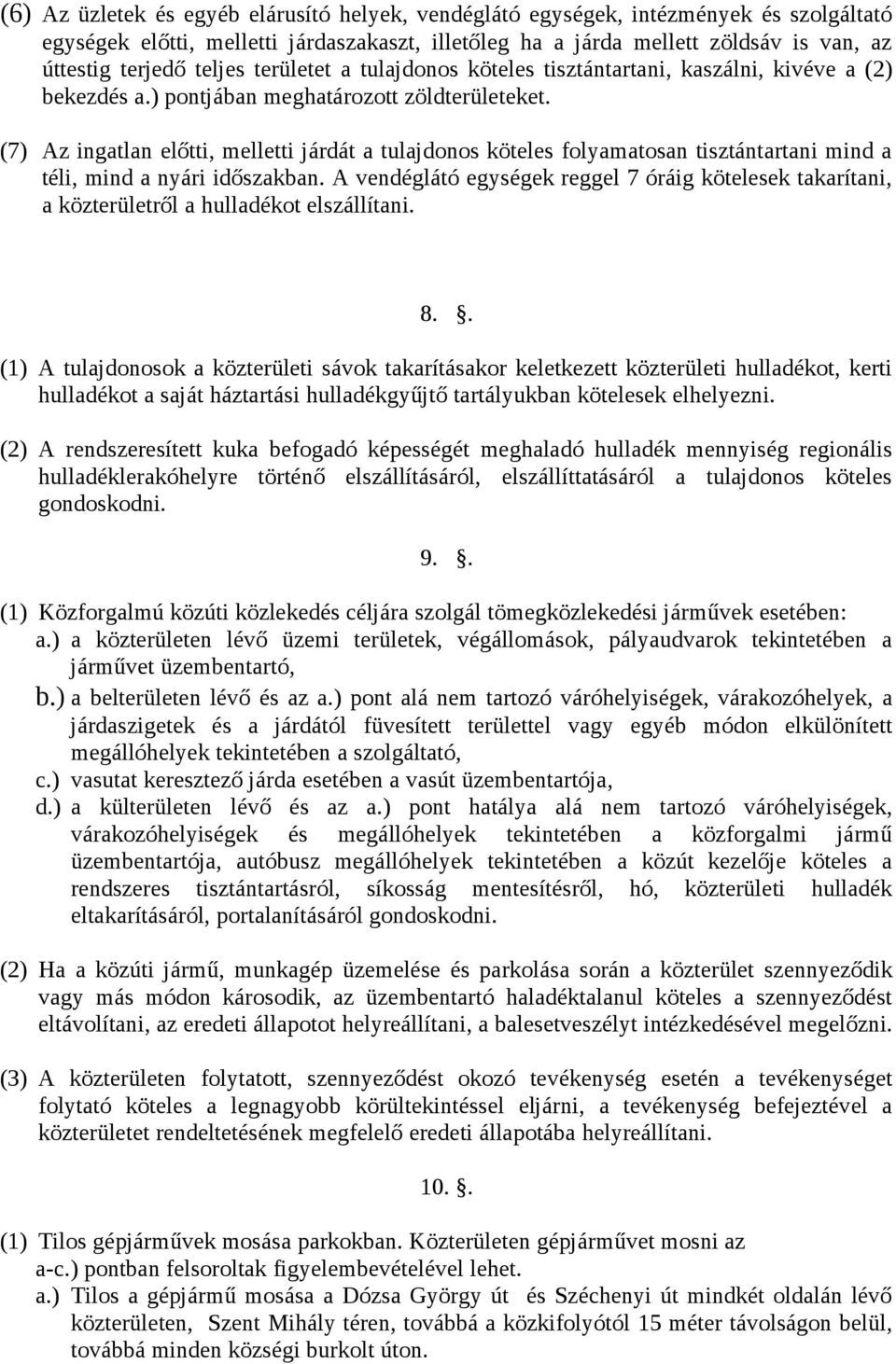 (7) Az ingatlan előtti, melletti járdát a tulajdonos köteles folyamatosan tisztántartani mind a téli, mind a nyári időszakban.