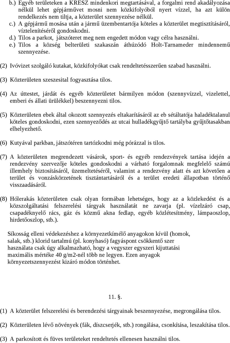 ) Tilos a parkot, játszóteret meg nem engedett módon vagy célra használni. e.) Tilos a község belterületi szakaszán áthúzódó Holt-Tarnameder mindennemű szennyezése.