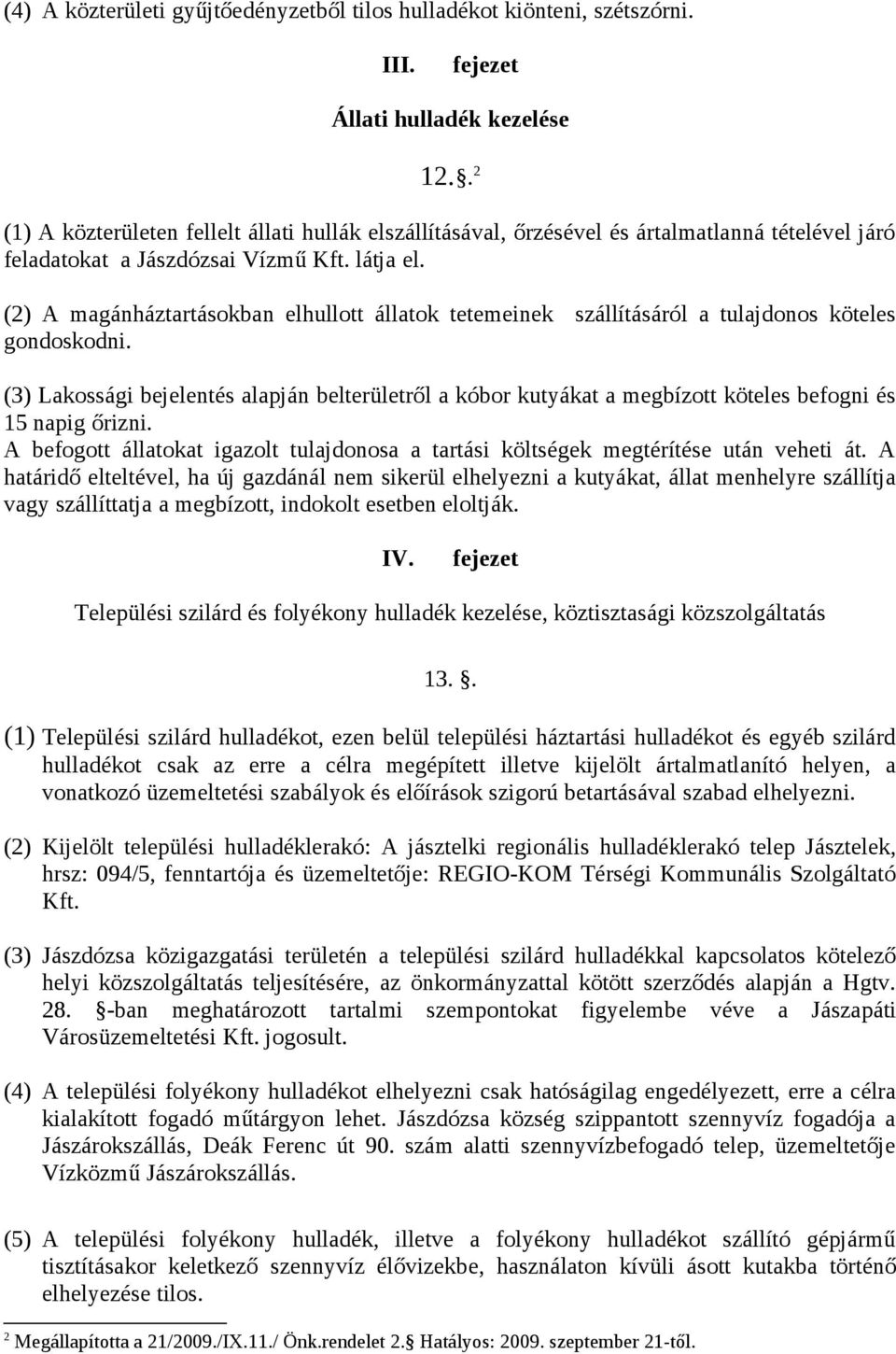 (2) A magánháztartásokban elhullott állatok tetemeinek szállításáról a tulajdonos köteles gondoskodni.