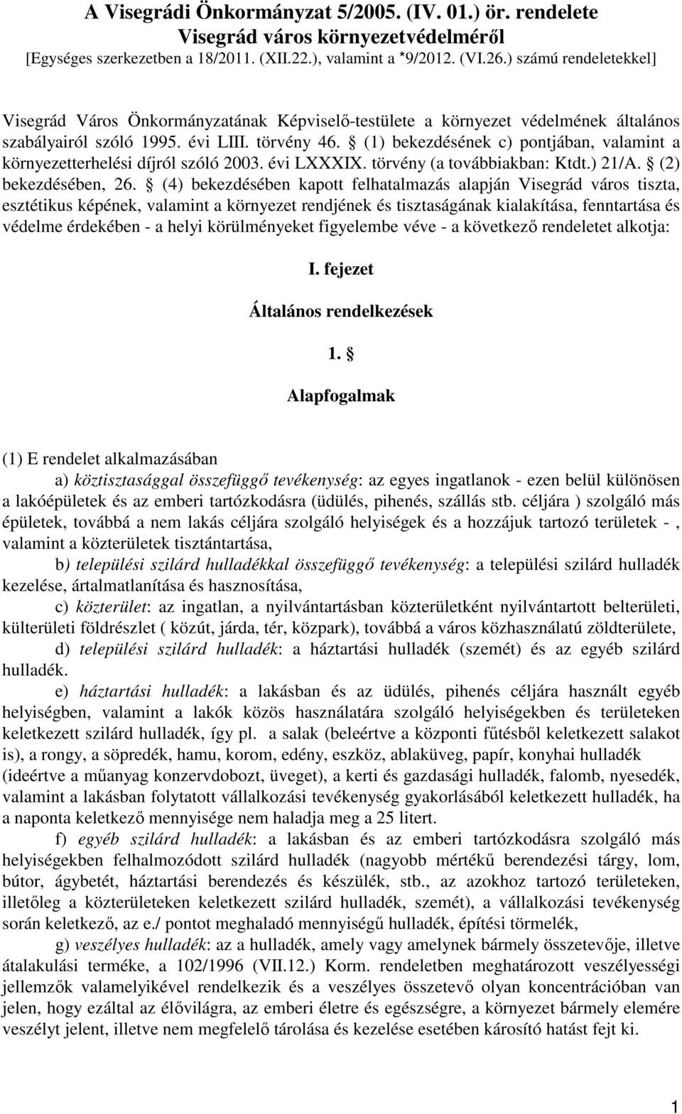 (1) bekezdésének c) pontjában, valamint a környezetterhelési díjról szóló 2003. évi LXXXIX. törvény (a továbbiakban: Ktdt.) 21/A. (2) bekezdésében, 26.