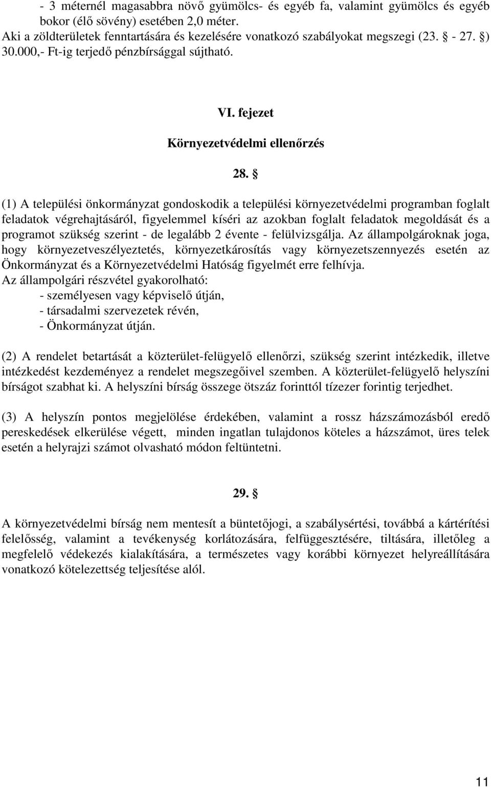 (1) A települési önkormányzat gondoskodik a települési környezetvédelmi programban foglalt feladatok végrehajtásáról, figyelemmel kíséri az azokban foglalt feladatok megoldását és a programot szükség