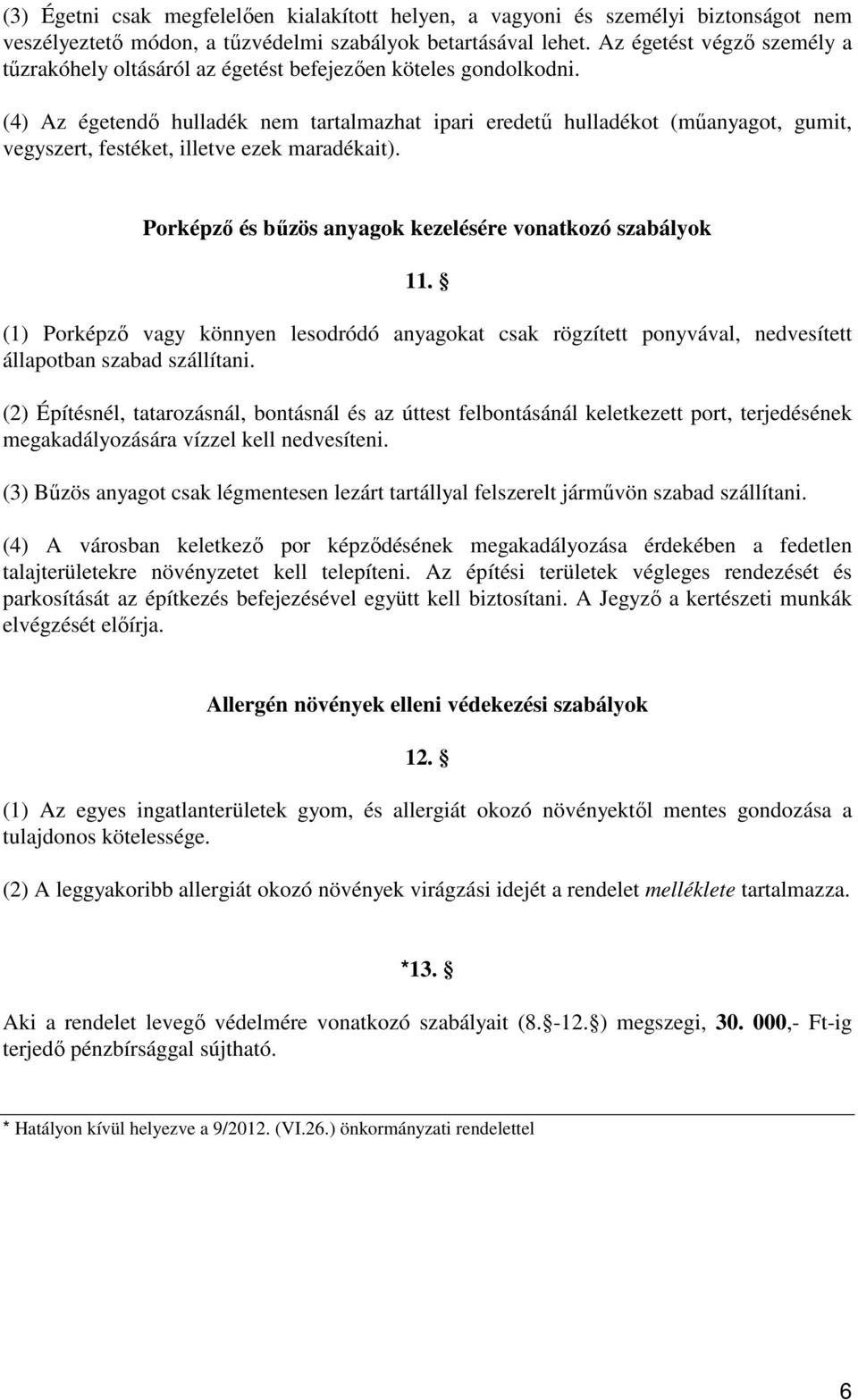 (4) Az égetendı hulladék nem tartalmazhat ipari eredető hulladékot (mőanyagot, gumit, vegyszert, festéket, illetve ezek maradékait). Porképzı és bőzös anyagok kezelésére vonatkozó szabályok 11.