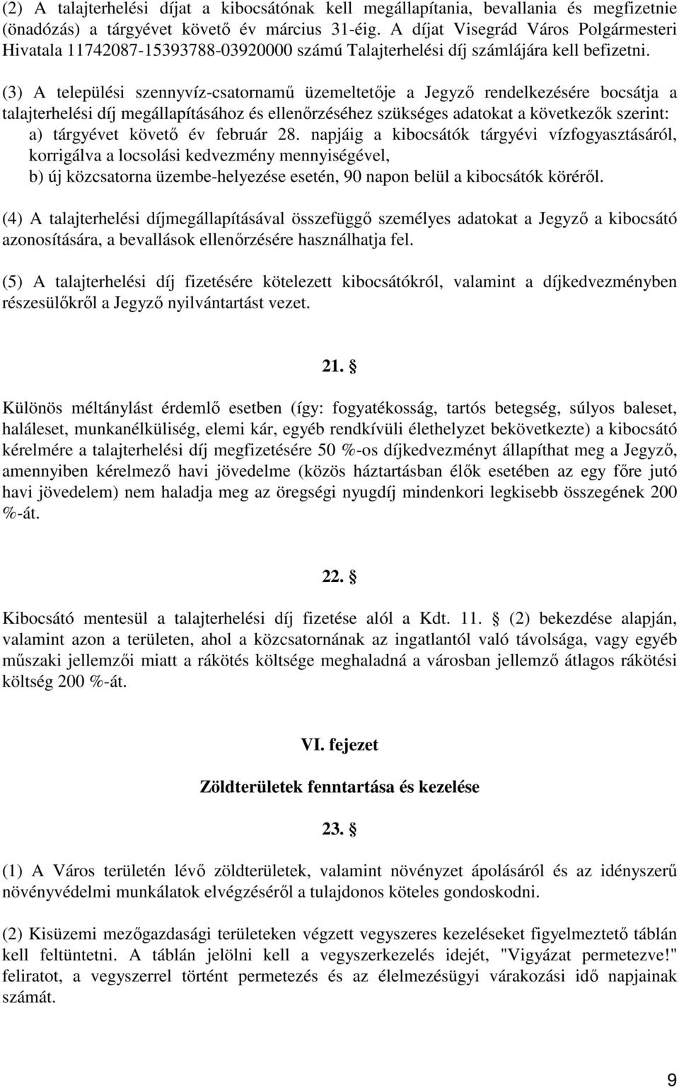 (3) A települési szennyvíz-csatornamő üzemeltetıje a Jegyzı rendelkezésére bocsátja a talajterhelési díj megállapításához és ellenırzéséhez szükséges adatokat a következık szerint: a) tárgyévet