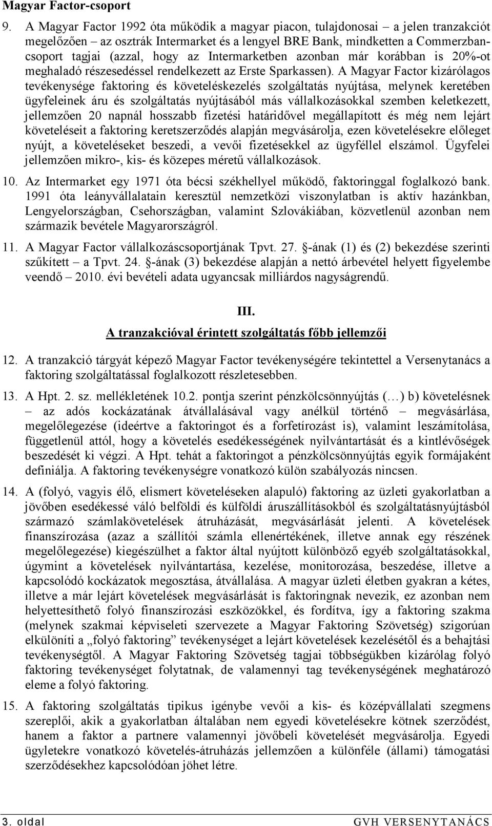 Intermarketben azonban már korábban is 20%-ot meghaladó részesedéssel rendelkezett az Erste Sparkassen).