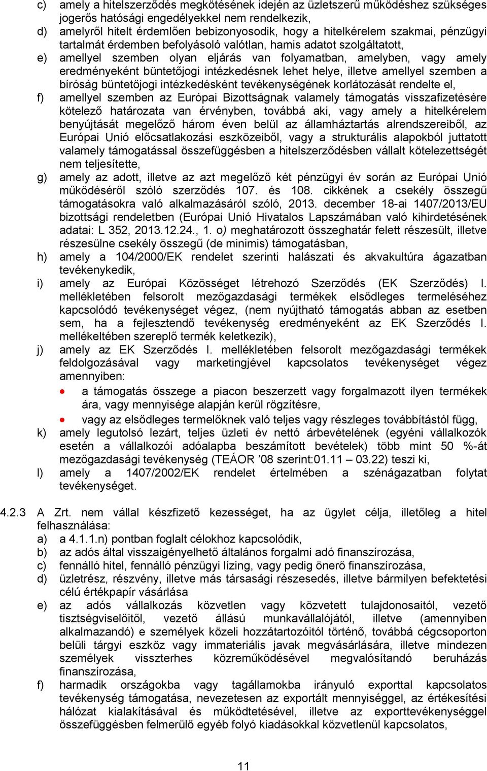 lehet helye, illetve amellyel szemben a bíróság büntetőjogi intézkedésként tevékenységének korlátozását rendelte el, f) amellyel szemben az Európai Bizottságnak valamely támogatás visszafizetésére