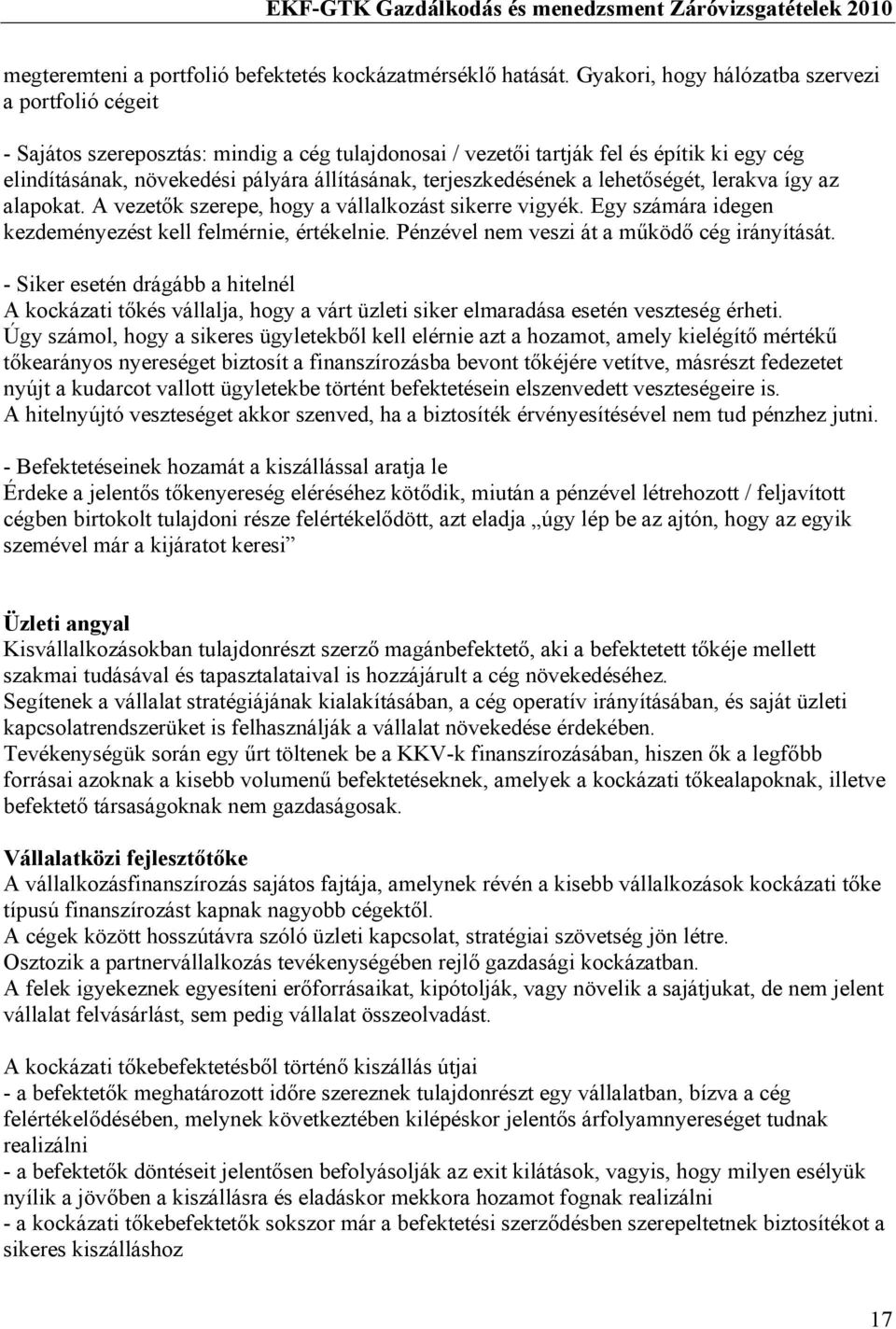 terjeszkedésének a lehetőségét, lerakva így az alapokat. A vezetők szerepe, hogy a vállalkozást sikerre vigyék. Egy számára idegen kezdeményezést kell felmérnie, értékelnie.