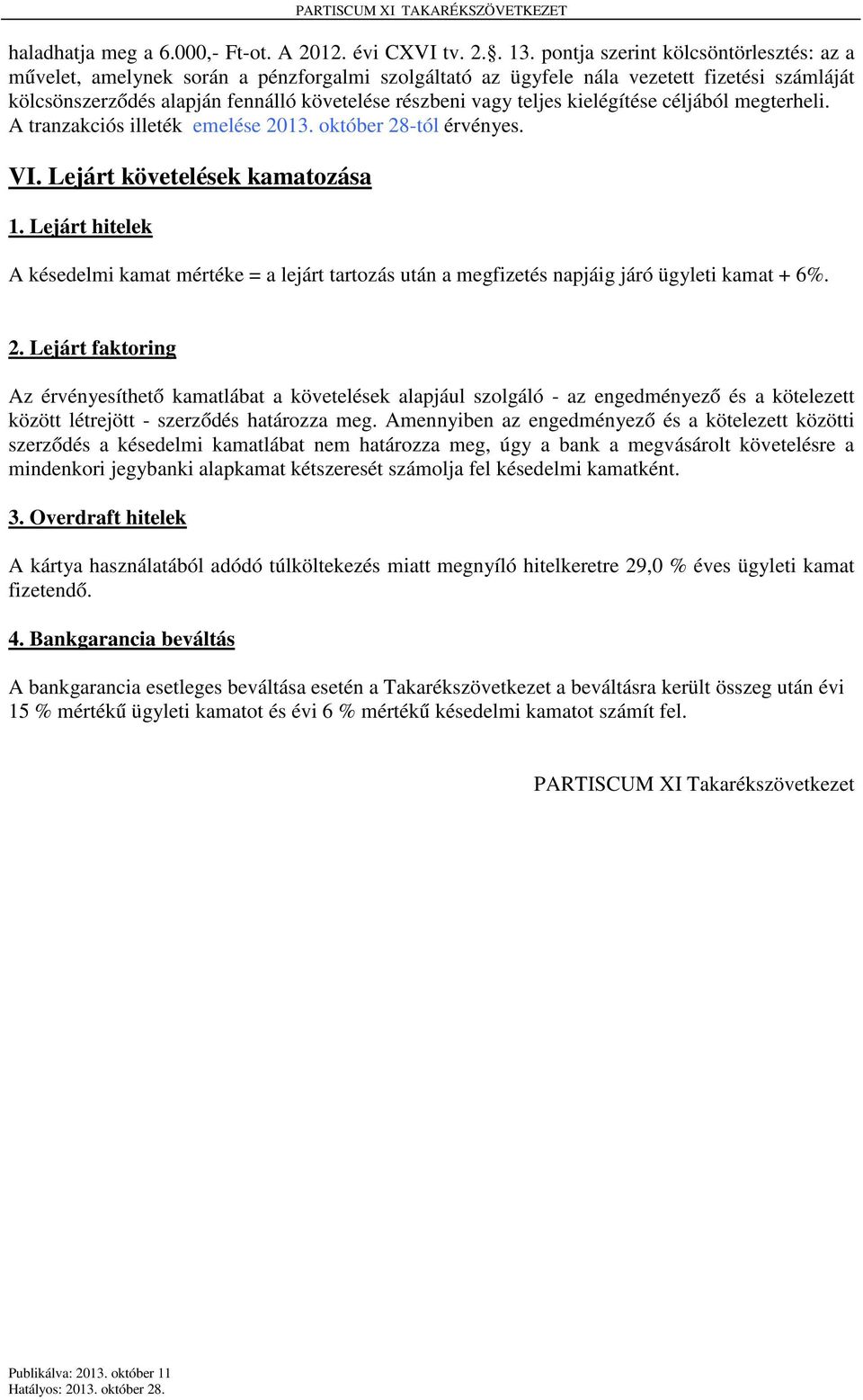 kielégítése céljából megterheli. A tranzakciós illeték emelése 2013. október 28-tól érvényes. VI. Lejárt követelések kamatozása 1.