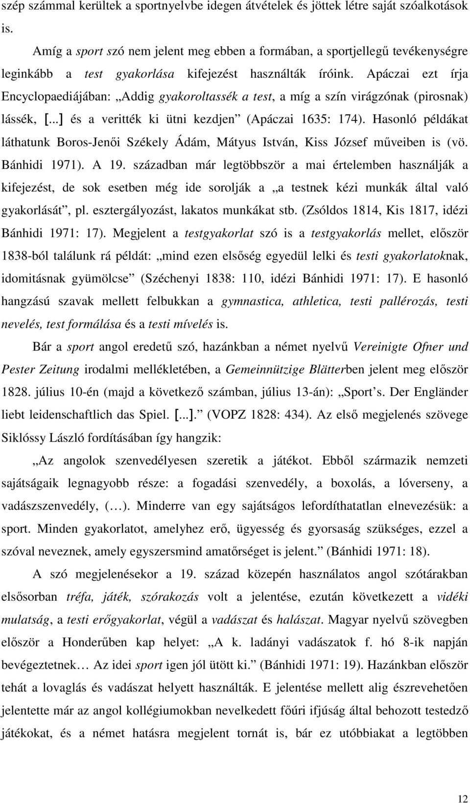 Apáczai ezt írja Encyclopaediájában: Addig gyakoroltassék a test, a míg a szín virágzónak (pirosnak) lássék, [...] és a veritték ki ütni kezdjen (Apáczai 1635: 174).