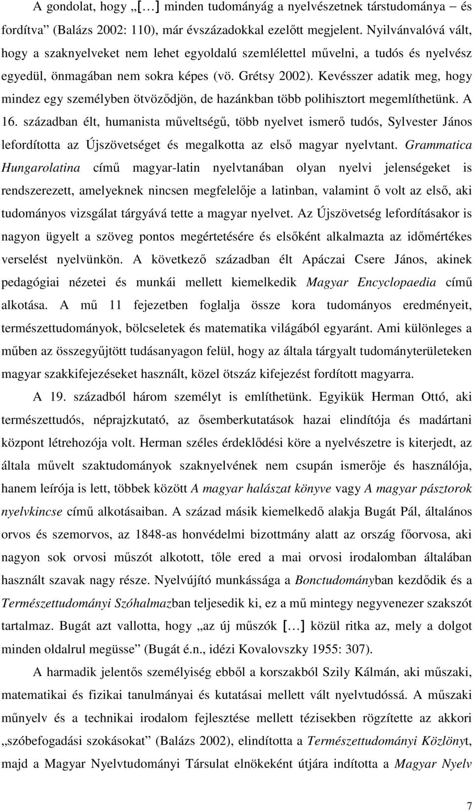 Kevésszer adatik meg, hogy mindez egy személyben ötvözıdjön, de hazánkban több polihisztort megemlíthetünk. A 16.