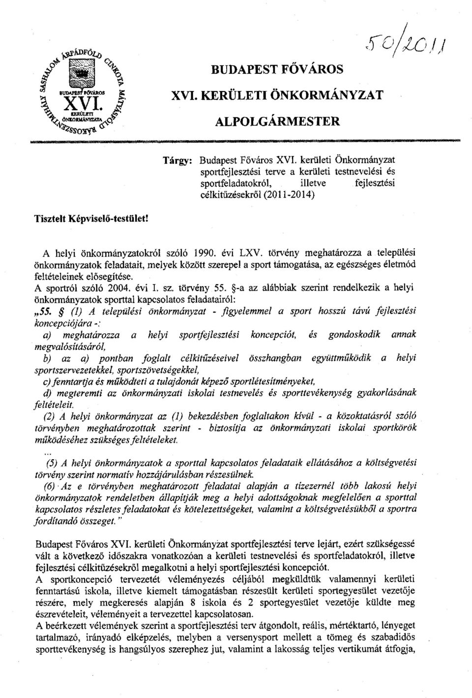 A helyi önkormányzatokról szóló 1990. évi LXV. törvény meghatározza a települési önkormányzatok feladatait, melyek között szerepel a sport támogatása, az egészséges életmód feltételeinek elősegítése.