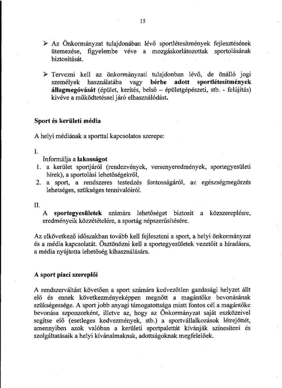 - felújítás) kivéve a működtetéssel járó elhasználódást. Sport és kerületi média A helyi médiának a sporttal kapcsolatos szerepe: I. Informálja a lakosságot 1.