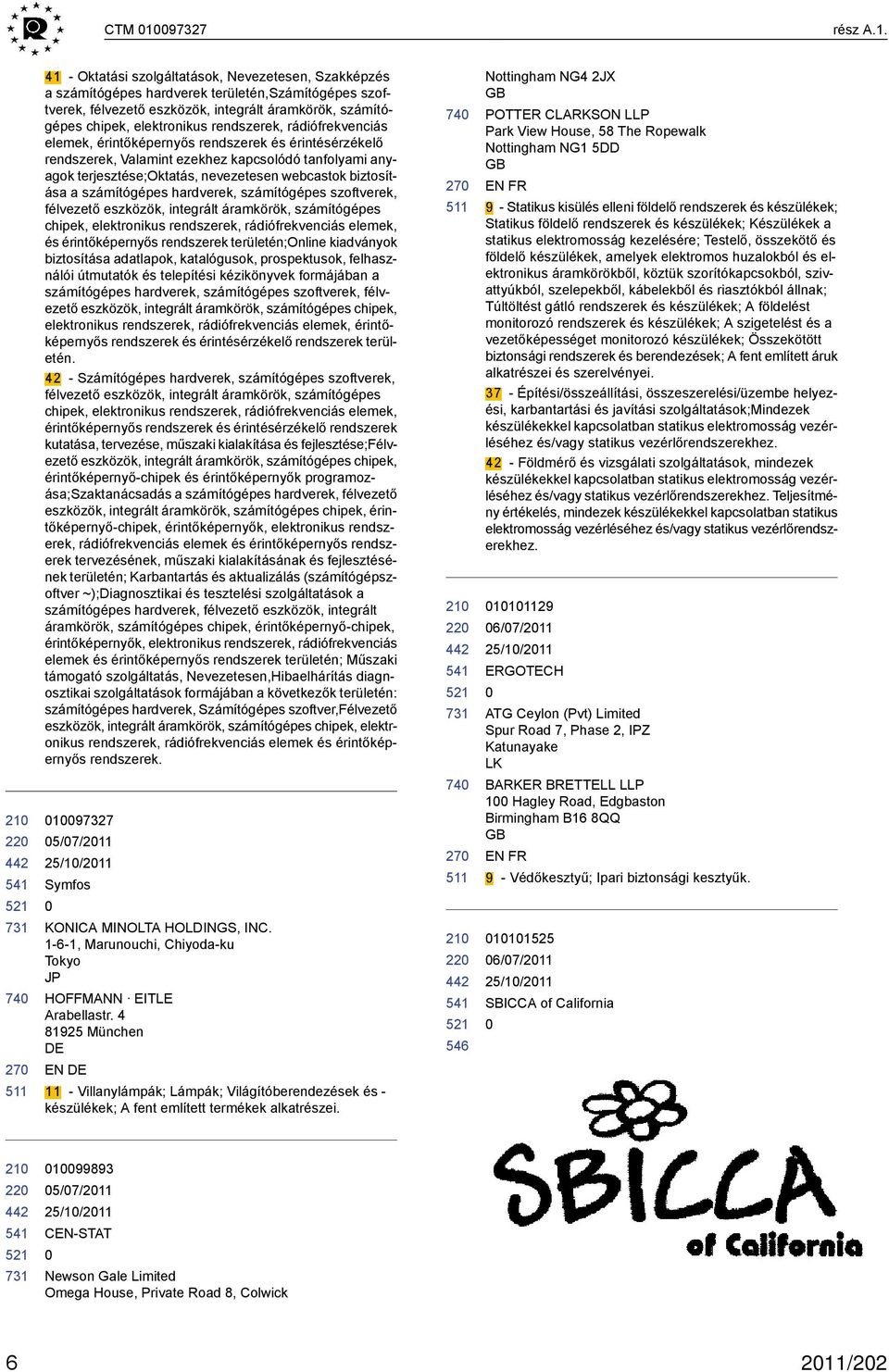 41 - Oktatási szolgáltatások, Nevezetesen, Szakképzés a számítógépes hardverek területén,számítógépes szoftverek, félvezető eszközök, integrált áramkörök, számítógépes chipek, elektronikus