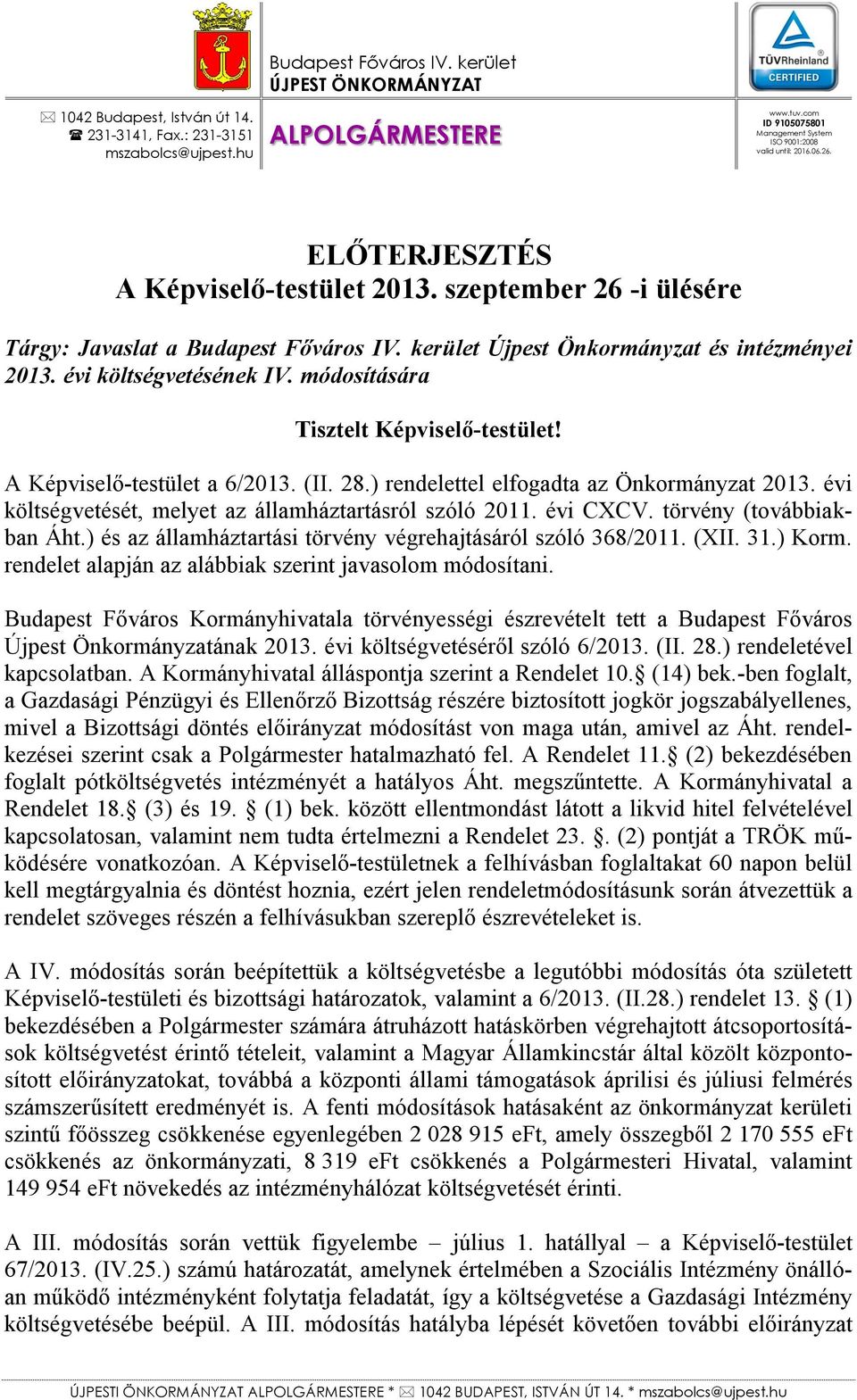 kerület Újpest Önkormányzat és intézményei 2013. évi költségvetésének IV. módosítására Tisztelt Képviselő-testület! A Képviselő-testület a 6/2013. (II. 28.) rendelettel elfogadta az Önkormányzat 2013.