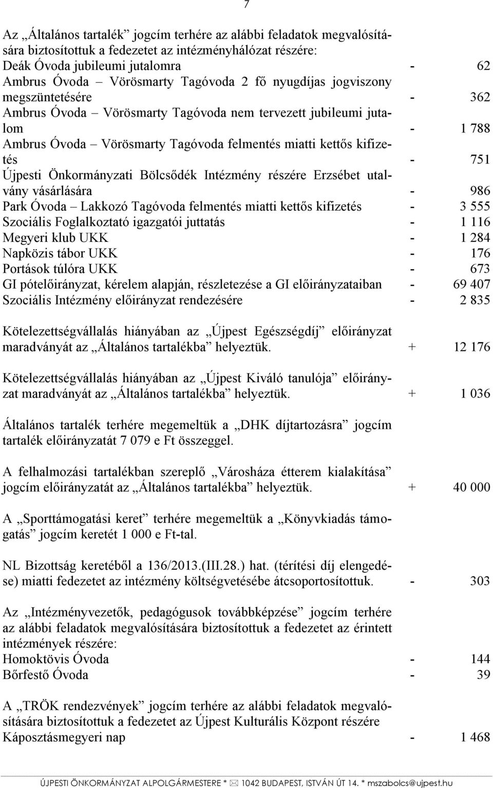 Újpesti Önkormányzati Bölcsődék Intézmény részére Erzsébet utalvány vásárlására - 986 Park Óvoda Lakkozó Tagóvoda felmentés miatti kettős kifizetés - 3 555 Szociális Foglalkoztató igazgatói juttatás