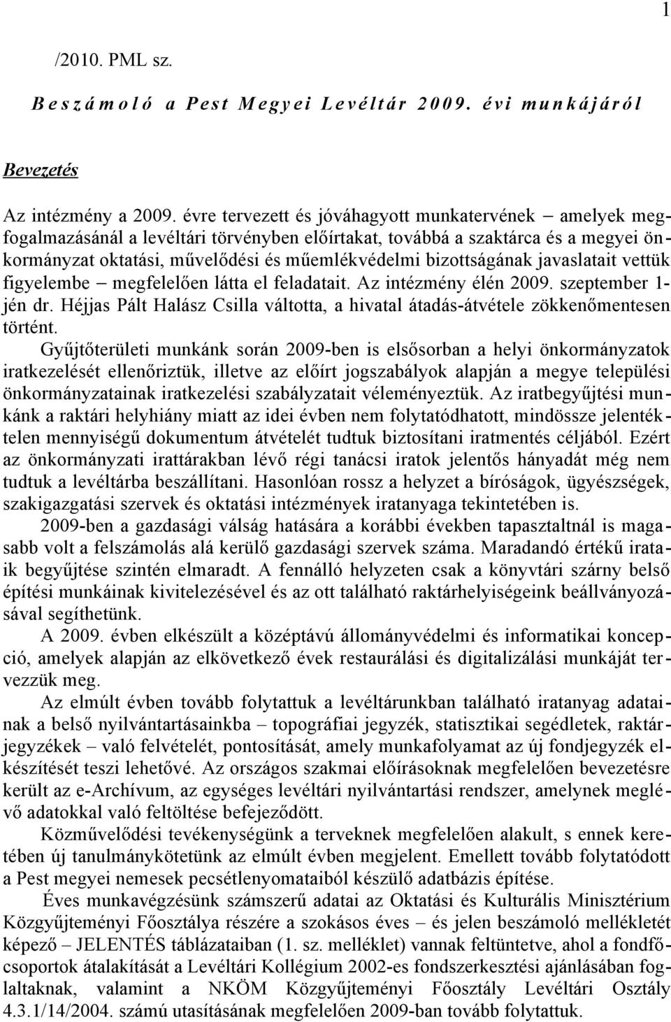 bizottságának javaslatait vettük figyelembe megfelelően látta el feladatait. Az intézmény élén 2009. szeptember 1- jén dr.