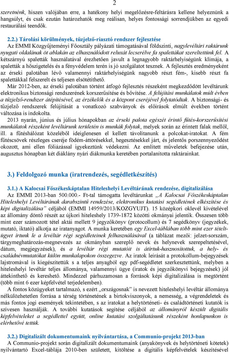 2.) Tárolási körülmények, tűzjelző-riasztó rendszer fejlesztése Az EMMI Közgyűjteményi Főosztály pályázati támogatásával földszinti, nagylevéltári raktárunk nyugati oldalának öt ablakán az