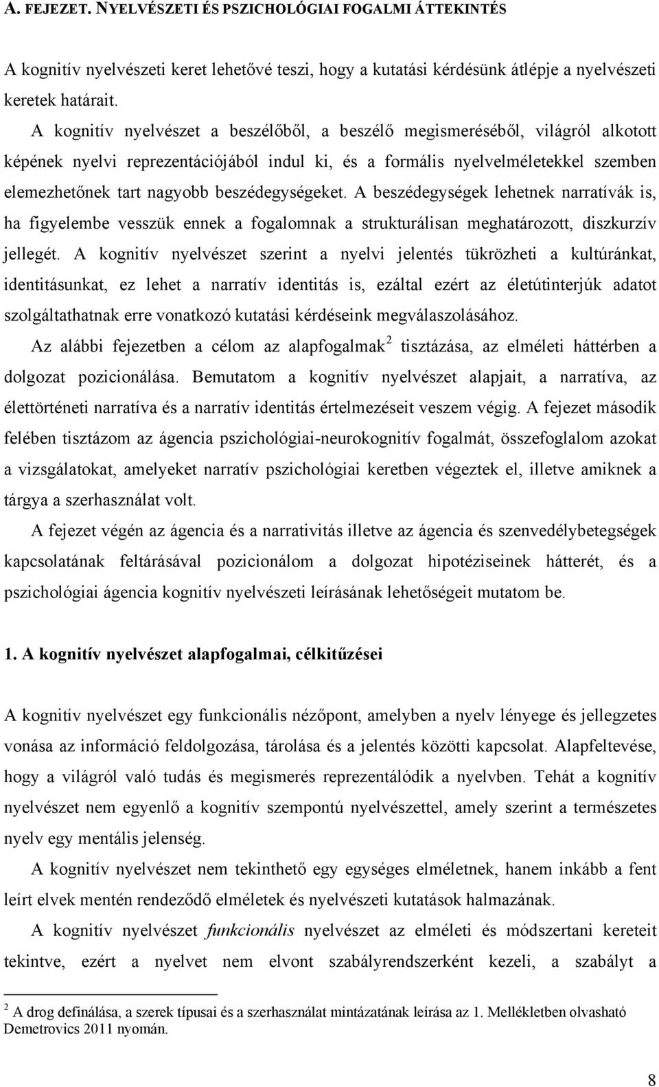 beszédegységeket. A beszédegységek lehetnek narratívák is, ha figyelembe vesszük ennek a fogalomnak a strukturálisan meghatározott, diszkurzív jellegét.