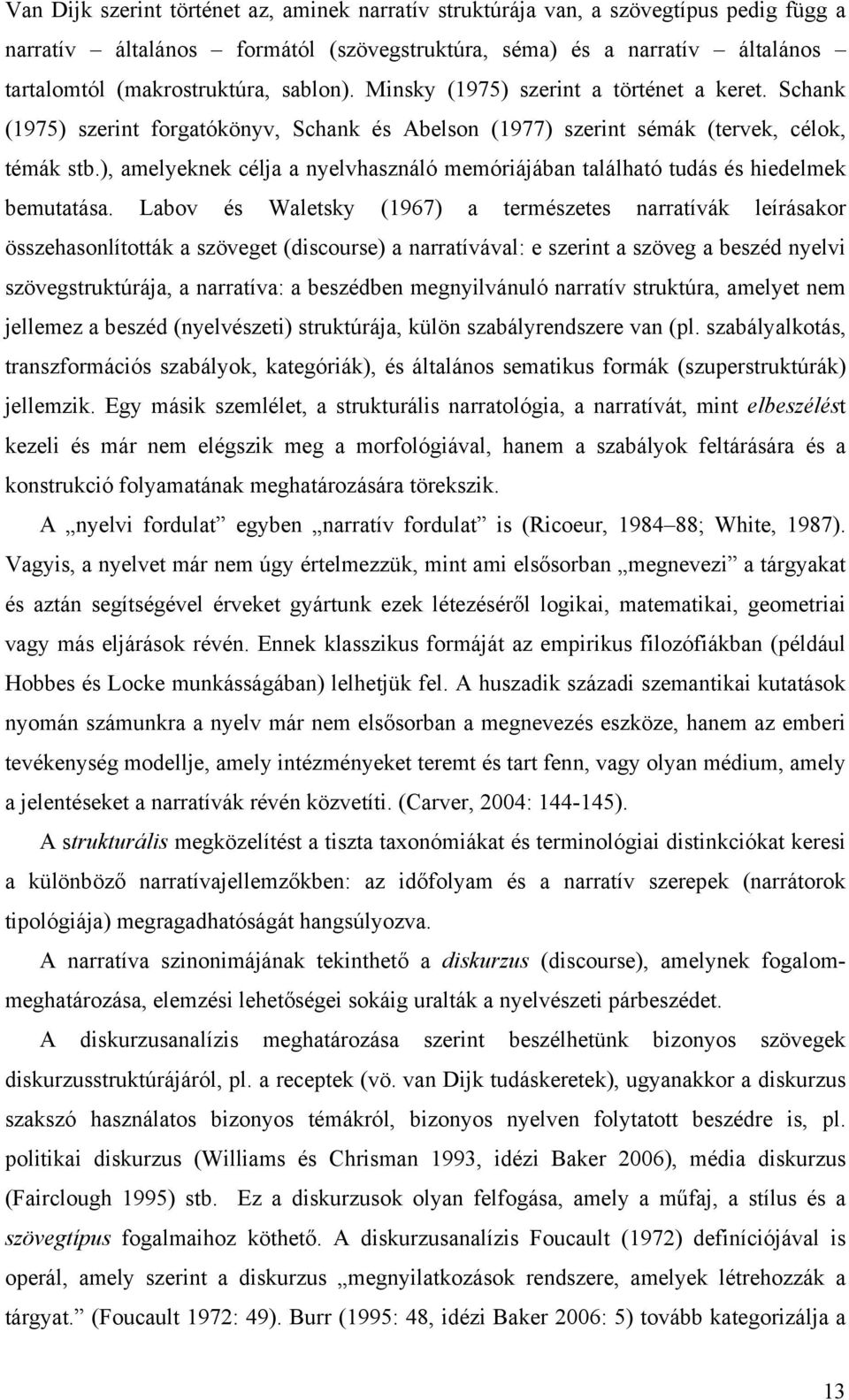 ), amelyeknek célja a nyelvhasználó memóriájában található tudás és hiedelmek bemutatása.