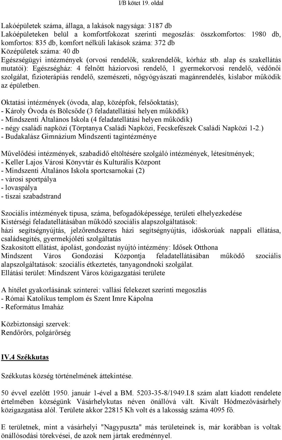 db Középületek száma: 40 db Egészségügyi intézmények (orvosi rendelők, szakrendelők, kórház stb.