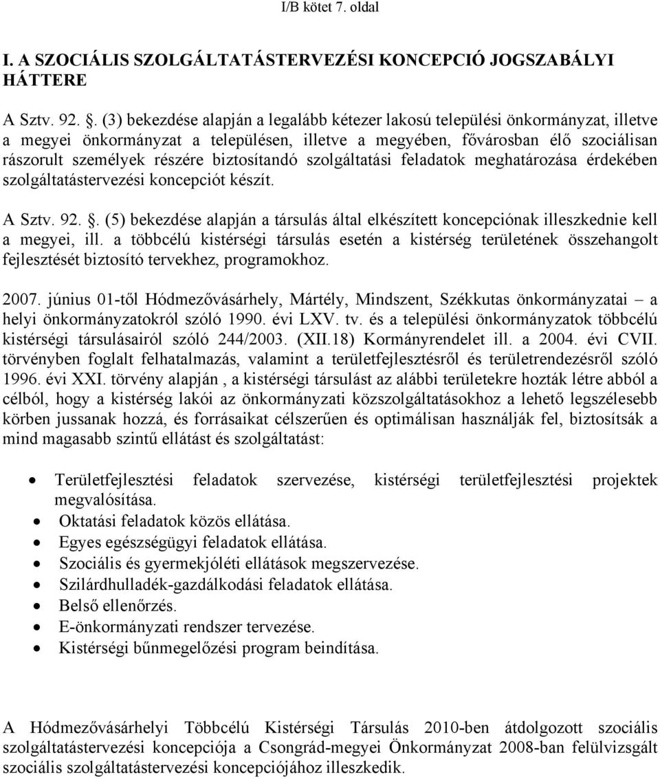 biztosítandó szolgáltatási feladatok meghatározása érdekében szolgáltatástervezési koncepciót készít. A Sztv. 92.