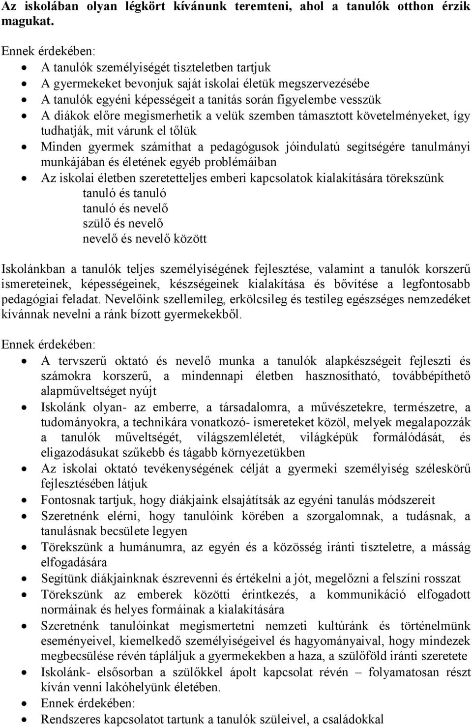 előre megismerhetik a velük szemben támasztott követelményeket, így tudhatják, mit várunk el tőlük Minden gyermek számíthat a pedagógusok jóindulatú segítségére tanulmányi munkájában és életének