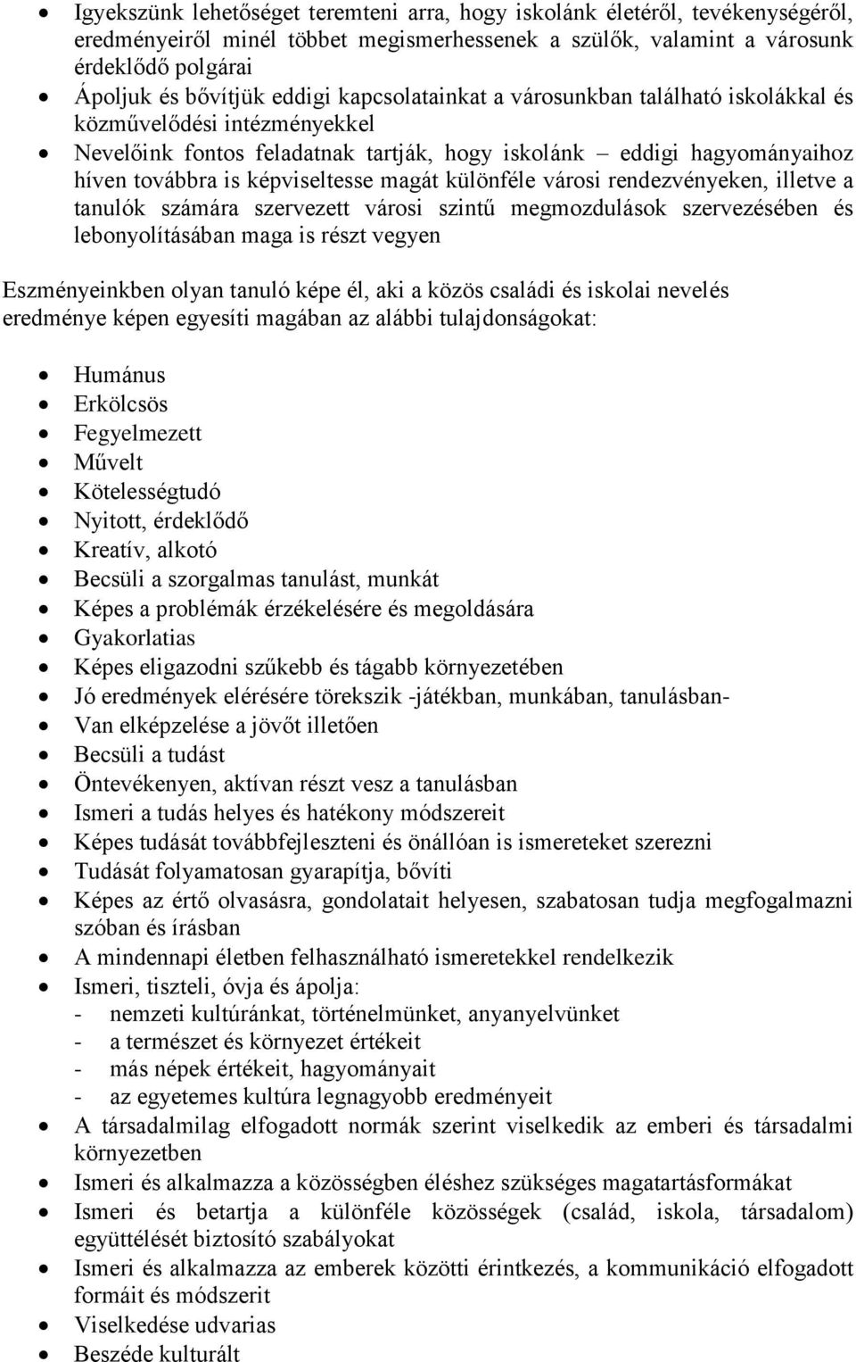 különféle városi rendezvényeken, illetve a tanulók számára szervezett városi szintű megmozdulások szervezésében és lebonyolításában maga is részt vegyen Eszményeinkben olyan tanuló képe él, aki a