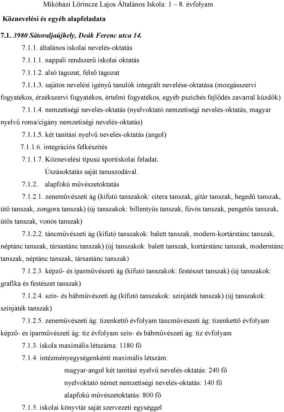 sajátos nevelési igényű tanulók integrált nevelése-oktatása (mozgásszervi fogyatékos, érzékszervi fogyatékos, értelmi fogyatékos, egyéb pszichés fejlődés zavarral küzdők) 7.1.1.4.