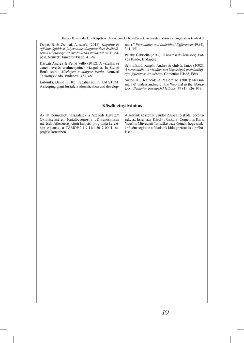 Kárpáti Andrea & Pethő Villő (2012): A vizuális és zenei nevelés eredményeinek vizsgálata. In Csapó Benő szerk.: Mérlegen a magyar iskola. Nemzeti Tankönyvkiadó, Budapest, 451 483.