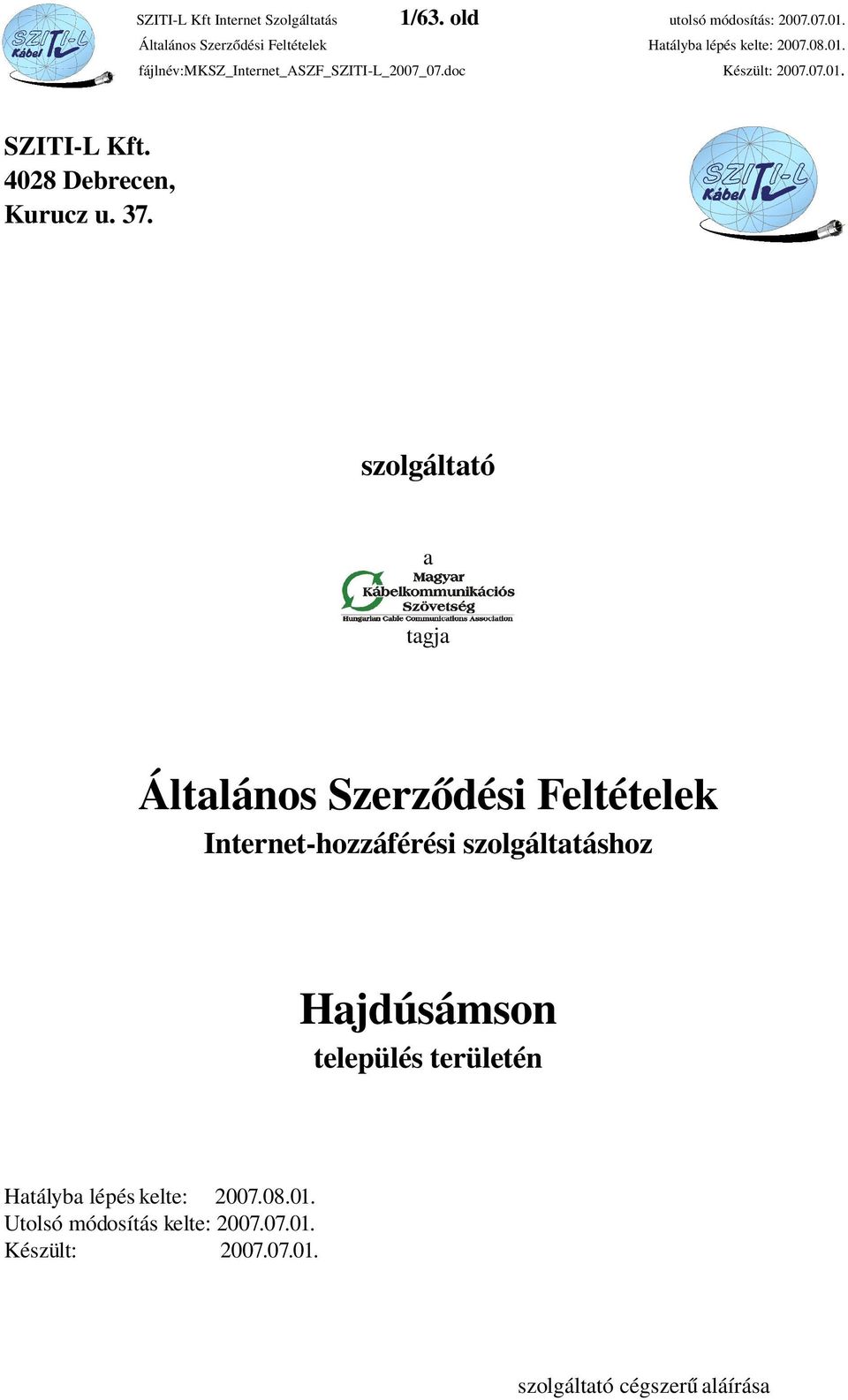 szolgáltató a tagja Általános Szerződési Feltételek Internet hozzáférési szolgáltatáshoz