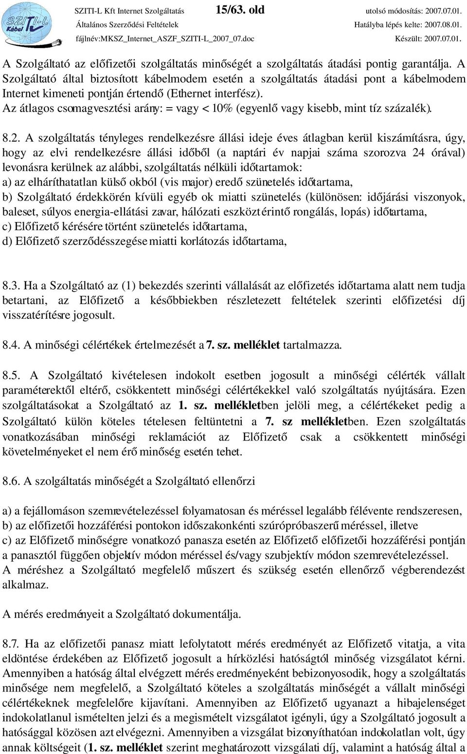 Az átlagos csomagvesztési arány: = vagy < 10% (egyenlő vagy kisebb, mint tíz százalék). 8.2.