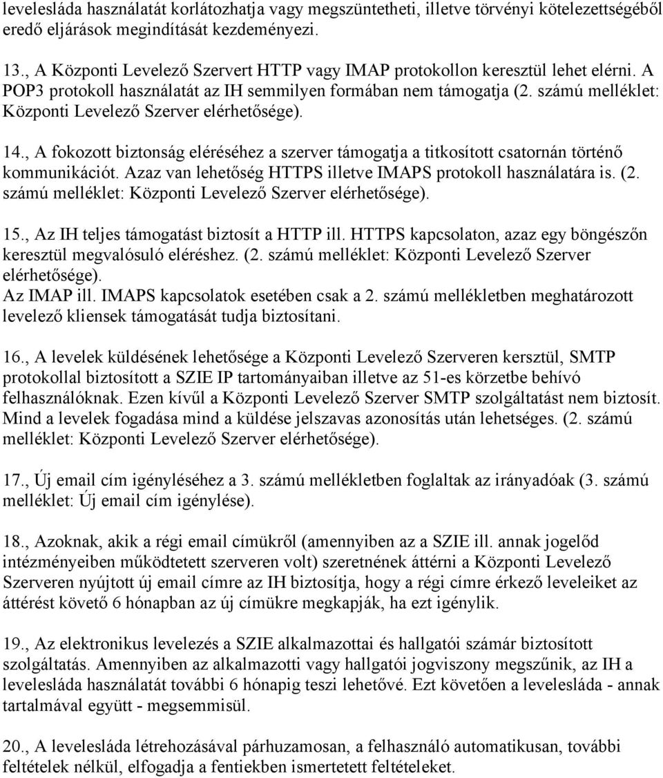 számú melléklet: Központi Levelező Szerver elérhetősége). 14., A fokozott biztonság eléréséhez a szerver támogatja a titkosított csatornán történő kommunikációt.