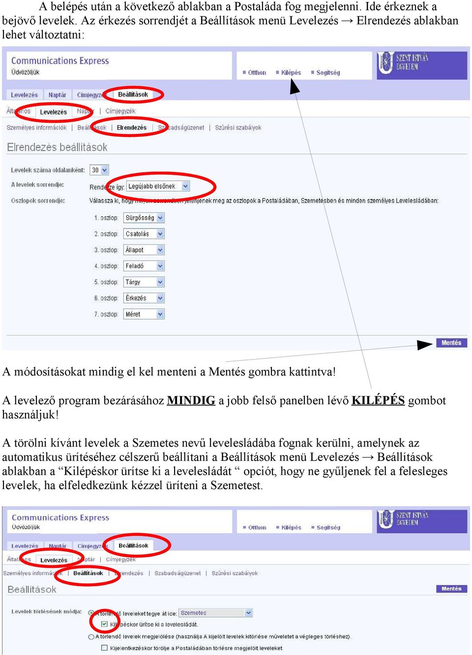 A levelező program bezárásához MINDIG a jobb felső panelben lévő KILÉPÉS gombot használjuk!