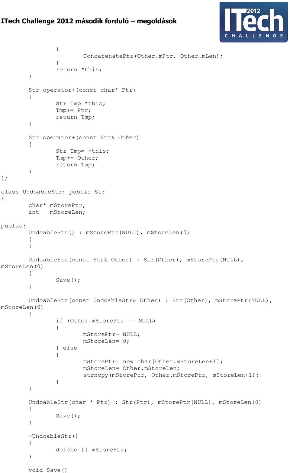 char* mstoreptr; int mstorelen; public: UndoableStr() : mstoreptr(null), mstorelen(0) UndoableStr(const Str& Other) : Str(Other), mstoreptr(null), mstorelen(0) Save(); UndoableStr(const