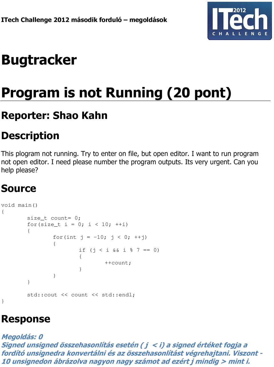 Source void main() size_t count= 0; for(size_t i = 0; i < 10; ++i) for(int j = -10; j < 0; ++j) if (j < i && i % 7 == 0) ++count; std::cout << count << std::endl;