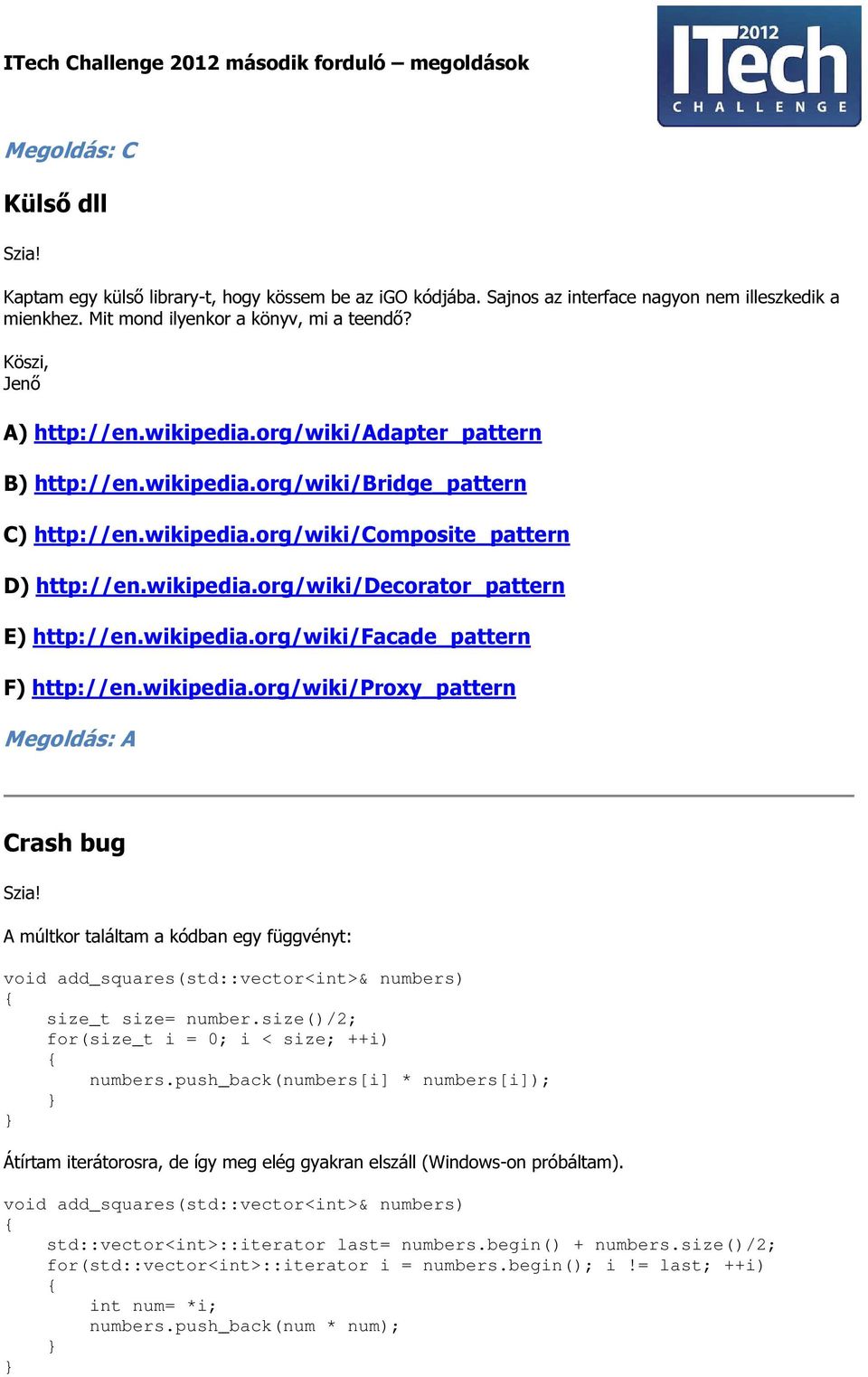 wikipedia.org/wiki/facade_pattern F) http://en.wikipedia.org/wiki/proxy_pattern Megoldás: A Crash bug A múltkor találtam a kódban egy függvényt: void add_squares(std::vector<int>& numbers) size_t size= number.