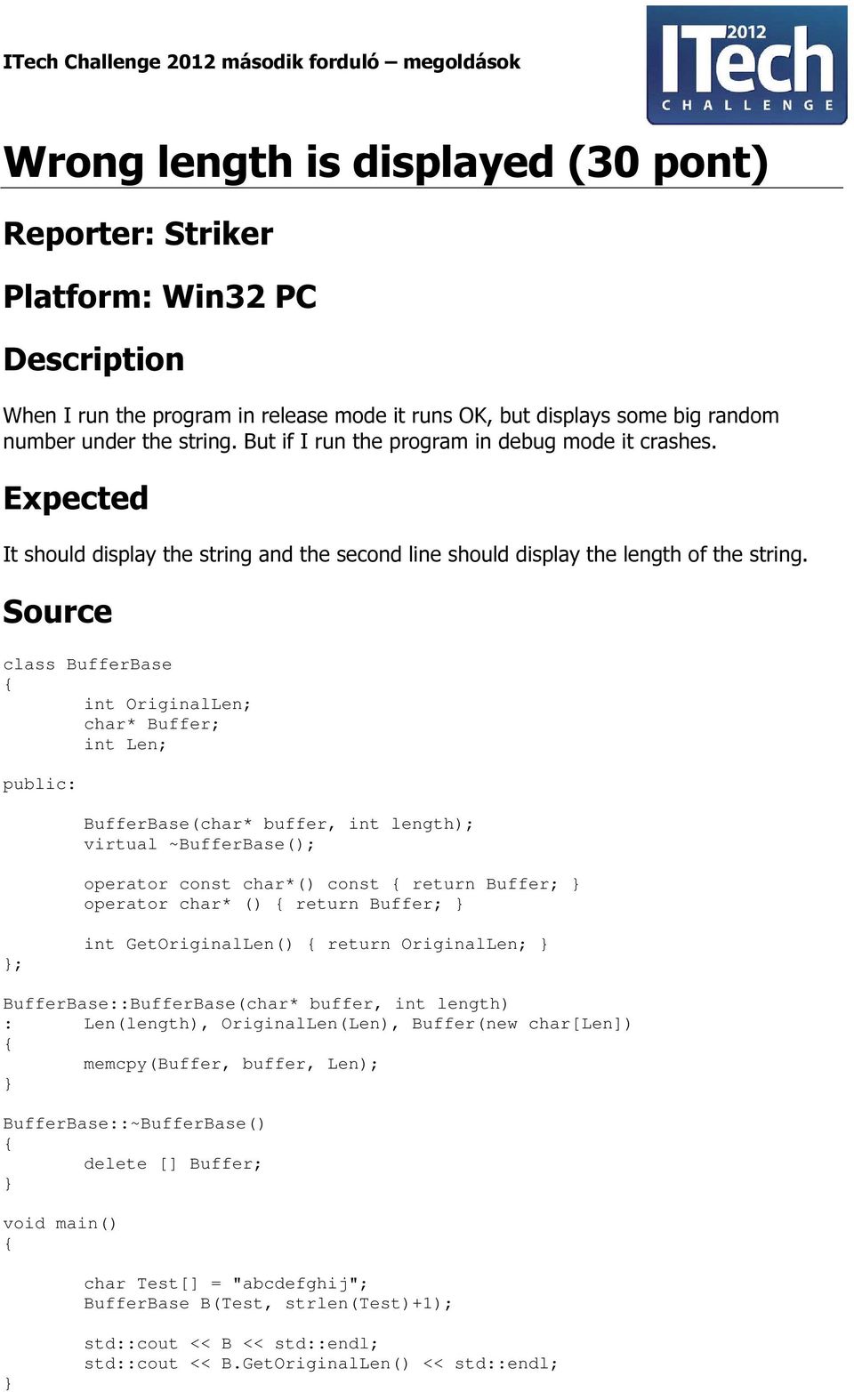 Source class BufferBase int OriginalLen; char* Buffer; int Len; public: BufferBase(char* buffer, int length); virtual ~BufferBase(); operator const char*() const return Buffer; operator char* ()