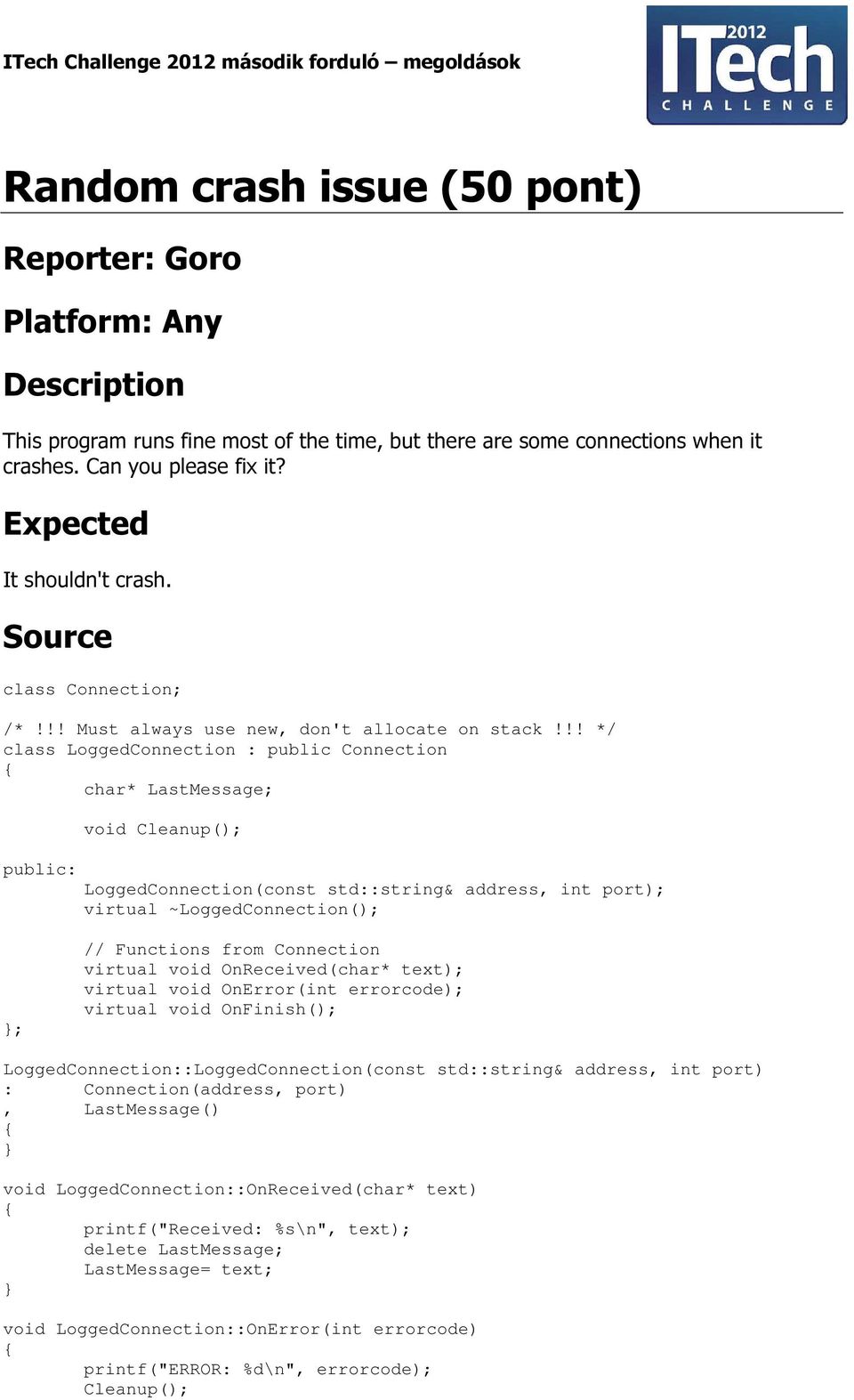 !! */ class LoggedConnection : public Connection char* LastMessage; public: void Cleanup(); LoggedConnection(const std::string& address, int port); virtual ~LoggedConnection(); ; // Functions from