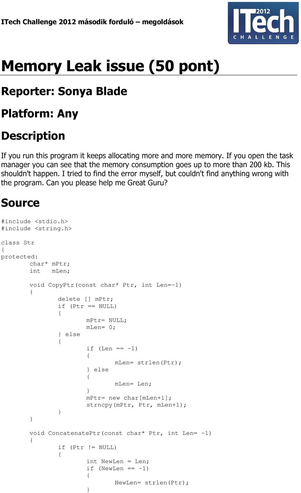 I tried to find the error myself, but couldn't find anything wrong with the program. Can you please help me Great Guru? Source #include <stdio.h> #include <string.