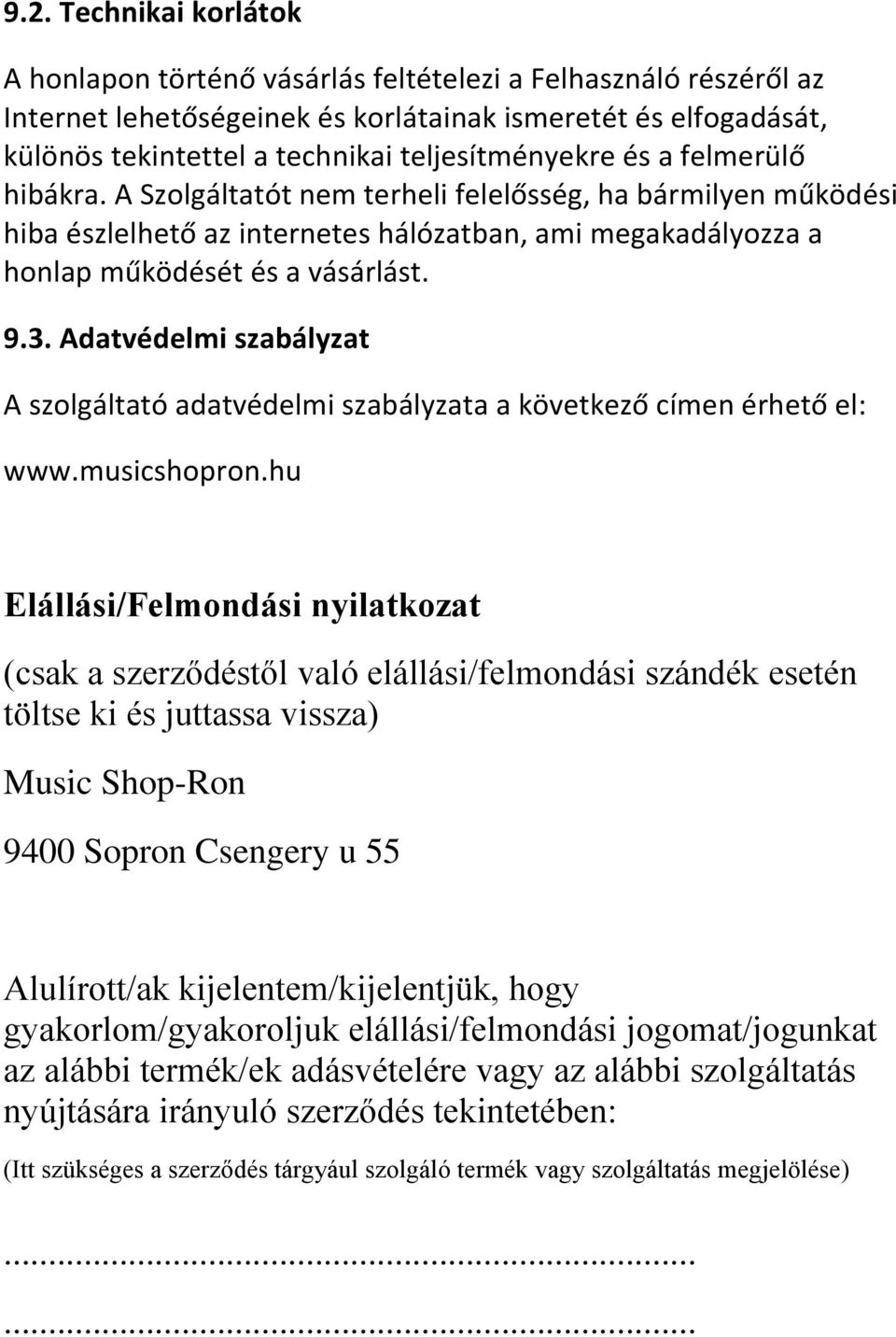 3. Adatvédelmi szabályzat A szolgáltató adatvédelmi szabályzata a következő címen érhető el: www.musicshopron.