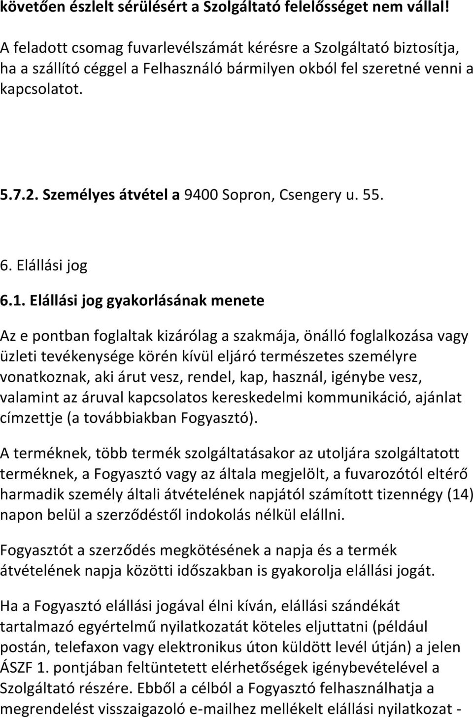 Személyes átvétel a 9400 Sopron, Csengery u. 55. 6. Elállási jog 6.1.