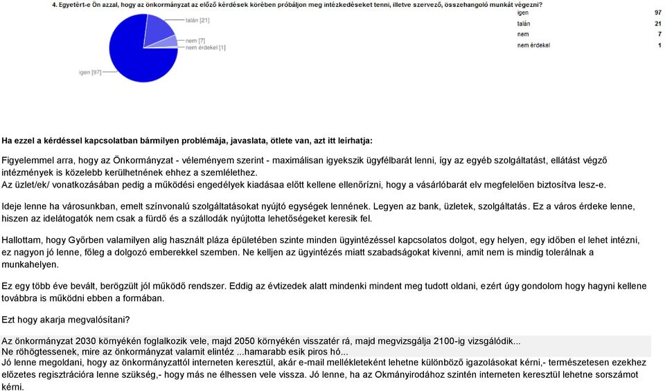 Az üzlet/ek/ vonatkozásában pedig a működési engedélyek kiadásaa előtt kellene ellenőrízni, hogy a vásárlóbarát elv megfelelően biztosítva lesz-e.