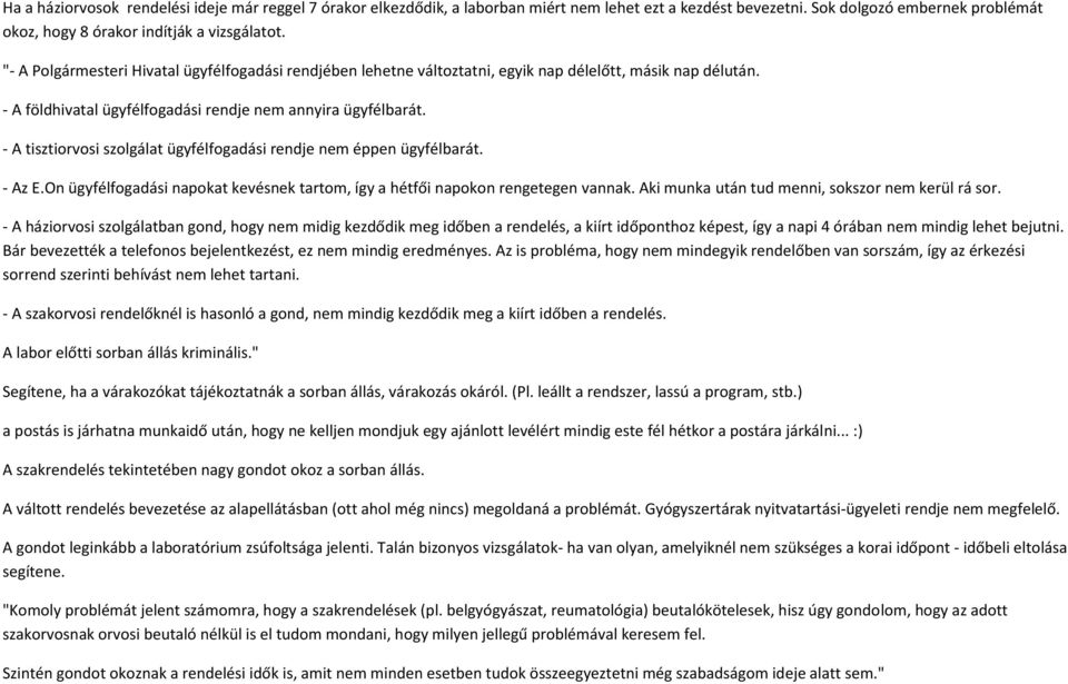 - A tisztiorvosi szolgálat ügyfélfogadási rendje nem éppen ügyfélbarát. - Az E.On ügyfélfogadási napokat kevésnek tartom, így a hétfői napokon rengetegen vannak.