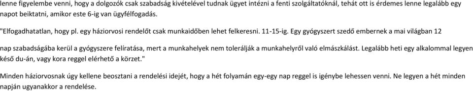 Egy gyógyszert szedő embernek a mai világban 12 nap szabadságába kerül a gyógyszere felíratása, mert a munkahelyek nem tolerálják a munkahelyről való elmászkálást.