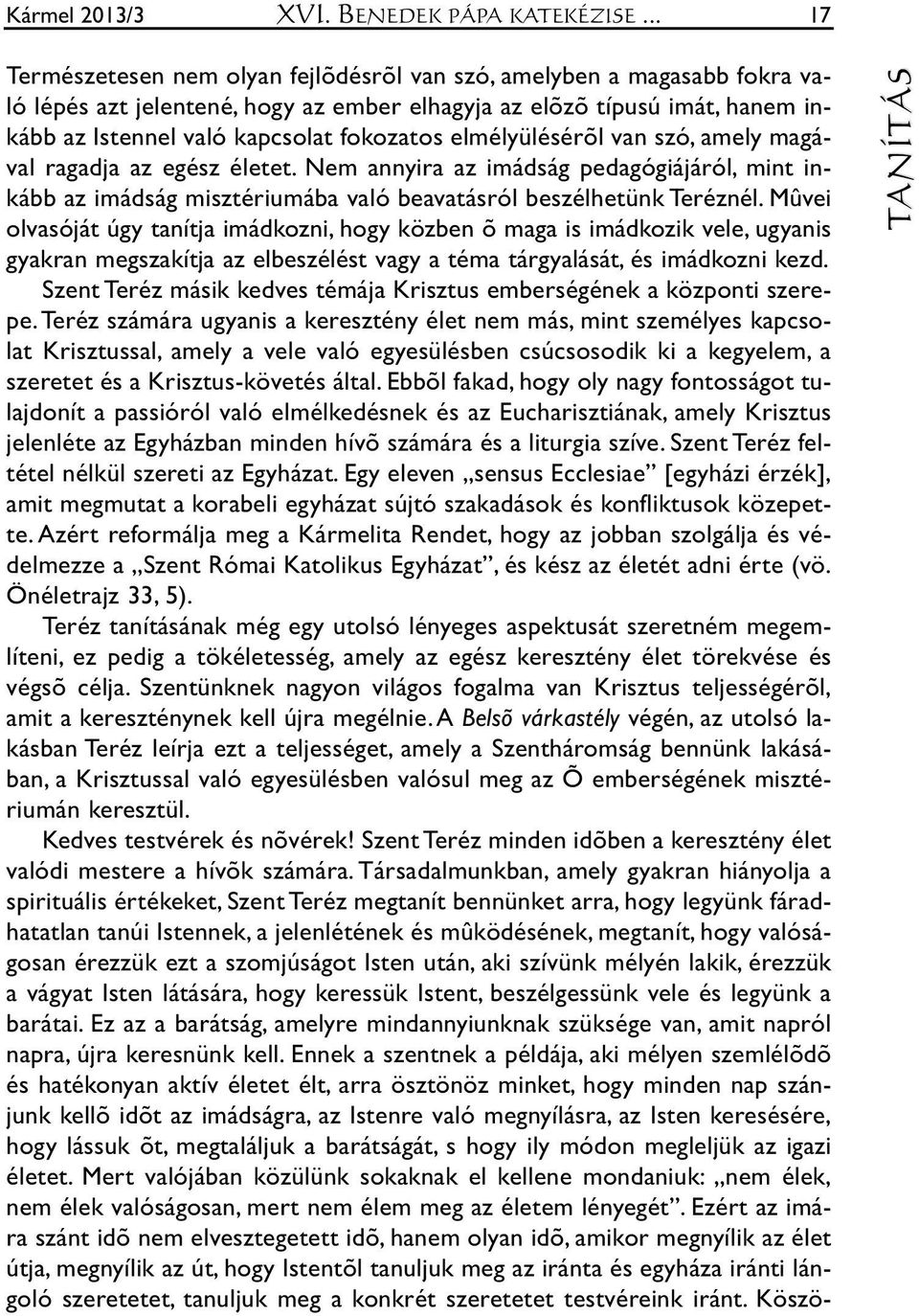 nel va ló kap cso lat fo ko za tos el mé lyü lé sé rõl van szó, amely ma gá - val ra gad ja az egész éle tet.