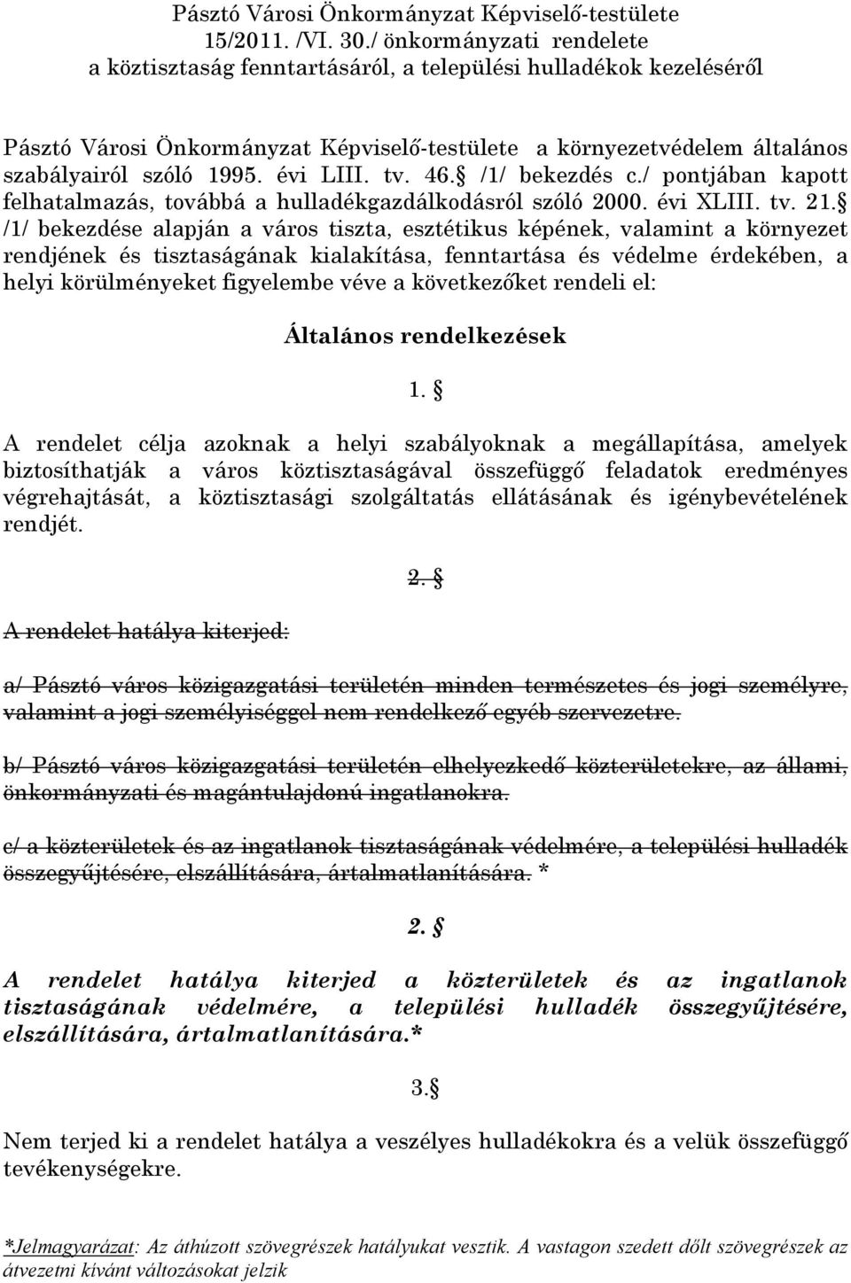 évi LIII. tv. 46. /1/ bekezdés c./ pontjában kapott felhatalmazás, továbbá a hulladékgazdálkodásról szóló 2000. évi XLIII. tv. 21.