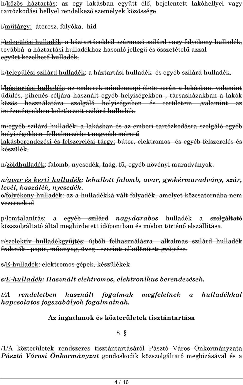 kezelhető hulladék. k/települési szilárd hulladék: a háztartási hulladék és egyéb szilárd hulladék.