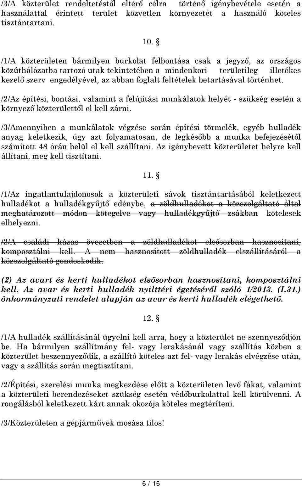 feltételek betartásával történhet. /2/Az építési, bontási, valamint a felújítási munkálatok helyét - szükség esetén a környező közterülettől el kell zárni.