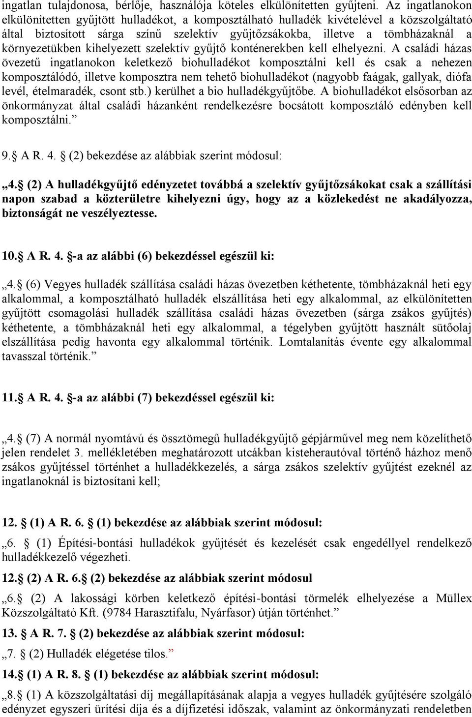 környezetükben kihelyezett szelektív gyűjtő konténerekben kell elhelyezni.
