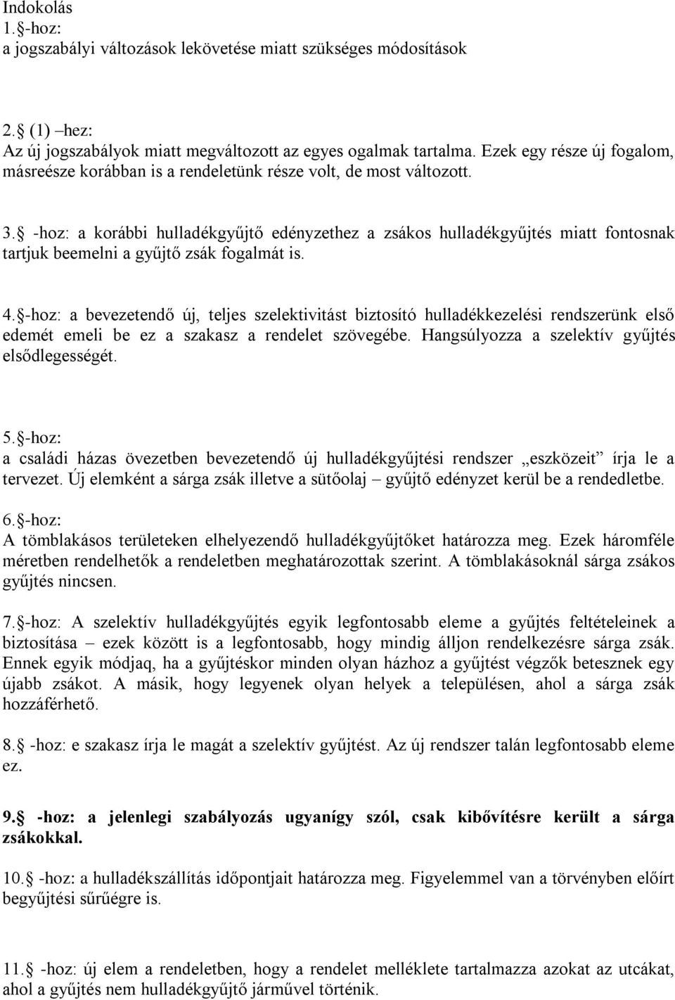 -hoz: a korábbi hulladékgyűjtő edényzethez a zsákos hulladékgyűjtés miatt fontosnak tartjuk beemelni a gyűjtő zsák fogalmát is. 4.