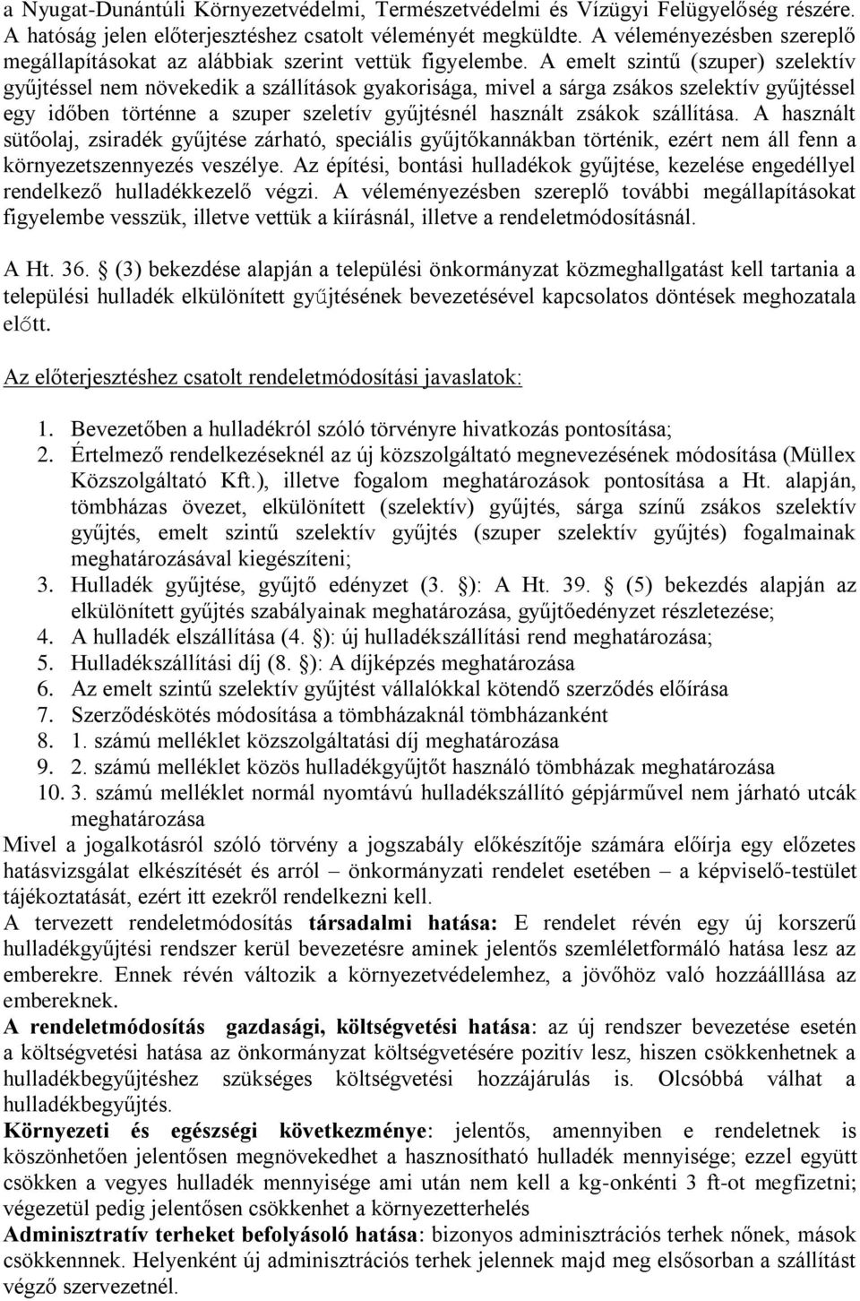 A emelt szintű (szuper) szelektív gyűjtéssel nem növekedik a szállítások gyakorisága, mivel a sárga zsákos szelektív gyűjtéssel egy időben történne a szuper szeletív gyűjtésnél használt zsákok